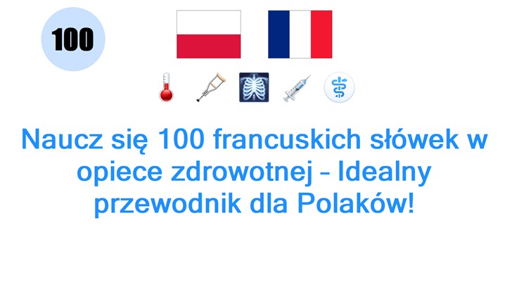 Naucz się 100 francuskich słówek w opiece zdrowotnej – Idealny przewodnik dla Polaków!
